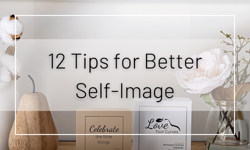 12 Tips for Improving Your Self-Image and Body Image
