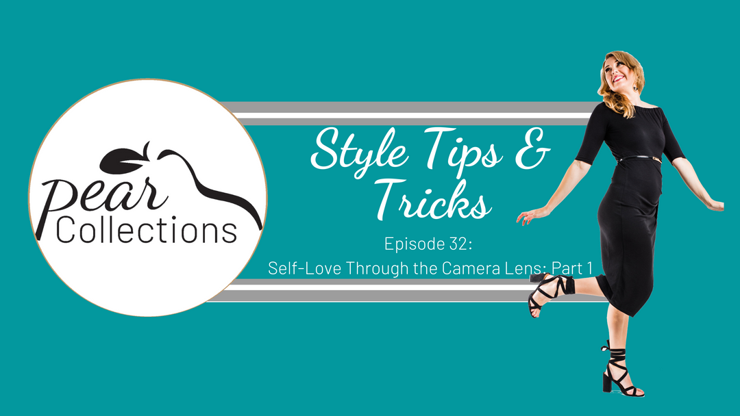 Peara Collections Style Tips & Tricks Episode 32: Self-Love Through the Camera Lens: Part 1