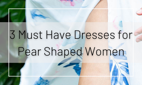 3 Must Have Dresses for Pear Shaped Women