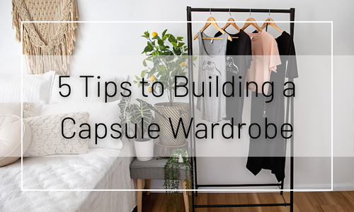 5 Tips to Building a Capsule Wardrobe