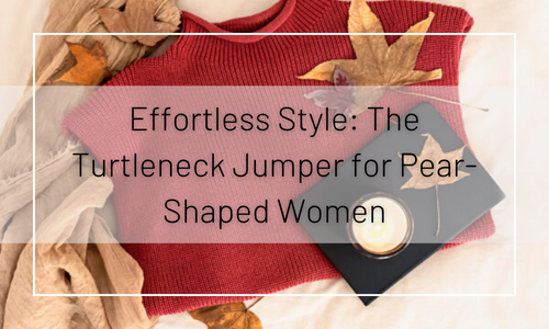 Effortless Style: The Turtleneck Jumper for Pear-Shaped Women