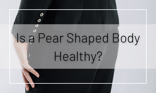 Is a Pear Shaped Body Healthy?
