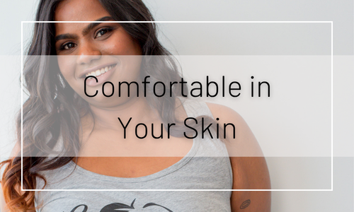 Learn How to Feel Comfortable in Your Own Skin