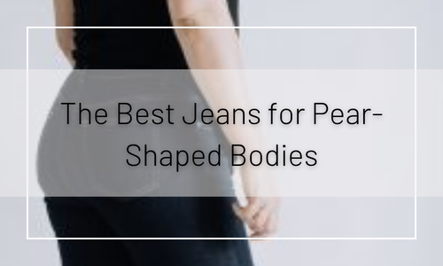 The Best Jeans for Pear-Shaped Bodies