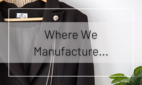 Where We Manufacture...