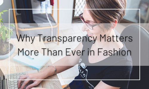 Why Transparency Matters More Than Ever in Fashion