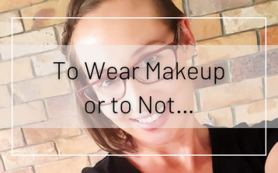 To Wear Makeup or to Not…That Is the Question